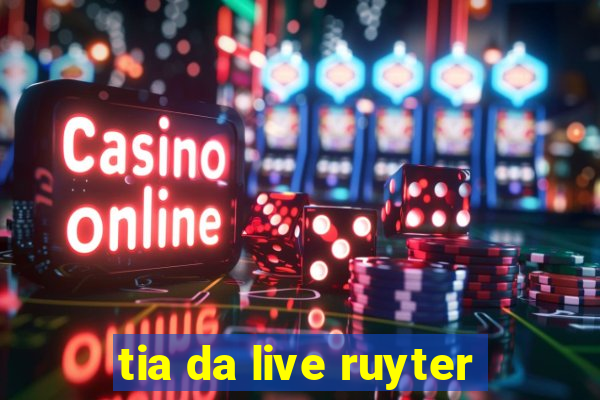 tia da live ruyter